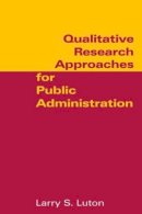 Larry S. Luton - Qualitative Research Approaches for Public Administration - 9780765616876 - V9780765616876