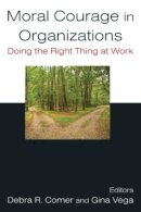 Comer, Debra R.; Vega, Gina - Moral Courage in Organizations - 9780765624109 - V9780765624109