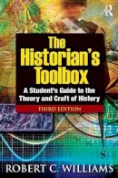 Robert C Williams - The Historian´s Toolbox: A Student´s Guide to the Theory and Craft of History - 9780765633279 - V9780765633279