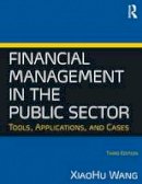 Xiaohu Wang - Financial Management in the Public Sector: Tools, Applications and Cases - 9780765636898 - V9780765636898