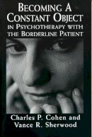 Cohen, Charles P.; Sherwood, Vance R. - Becoming a Constant Object in Psychotherapy with the Borderline Patient - 9780765700056 - V9780765700056