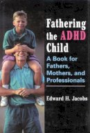 Edward H. Jacobs - Fathering the ADHD Child - 9780765700681 - V9780765700681