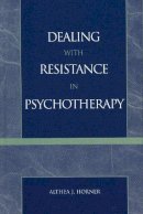 Althea J. Horner - Dealing with Resistance in Psychotherapy - 9780765700773 - V9780765700773