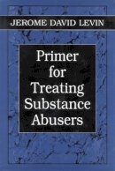 Jerome D. Levin - Primer for Treating Substance Abusers - 9780765700780 - V9780765700780