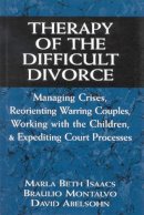 Isaacs, Marla Beth, Montalvo, Braulio, Abelsohn, David - Therapy of the Difficult Divorce: Managing Crises, Reorienting Warring Couples, Working with the Children, and Expediting Court Processes (Master Work Series) - 9780765702128 - V9780765702128