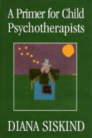 Diana Siskind - Primer for Child Psychotherapists - 9780765702333 - V9780765702333