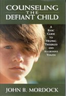 Mordock, John; Van Ornum, William - Counseling the Defiant Child - 9780765702609 - V9780765702609