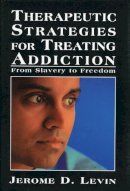 Jerome D. Levin - Therapeutic Strategies for Treating Addiction - 9780765702876 - V9780765702876