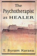 T. Byram Karasu - The Psychotherapist as Healer - 9780765703026 - V9780765703026