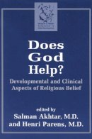 . Ed(S): Akhtar, Salman, M.D.; Parens, Henri - Does God Help?: Developmental and Clinical Aspects of Religious Belief - 9780765703194 - V9780765703194