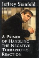 Jeffrey Seinfeld - Primer of Handling the Negative Therapeutic Reaction - 9780765703637 - V9780765703637