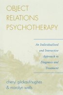 Cheryl Glickauf-Hughes - Object Relations Psychotherapy: An Individualized and Interactive Approach to Diagnosis and Treatment - 9780765705181 - V9780765705181