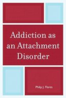 Philip J. Flores - Addiction as an Attachment Disorder - 9780765709059 - V9780765709059