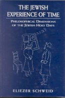 Eliezer Schweid - The Jewish Experience of Time. Philosophical Dimensions of the Jewish Holy Days.  - 9780765761057 - V9780765761057