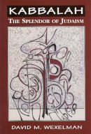 Wexelman, David M.; Luria, Isaac - Kabbalah: The Splendor of Judaism - 9780765761088 - V9780765761088