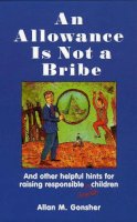 Allan M Gonsher - An Allowance is Not a Bribe. And Other Helpful Hints for Raising Responsible Jewish Children.  - 9780765761330 - V9780765761330