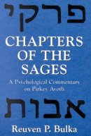 Reuven P. Bulka - Chapters of the Sages: A Psychological Commentary on Pirkey Avoth - 9780765762108 - V9780765762108