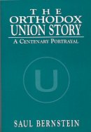 Saul Bernstein - The Orthodox Union Story. A Centenary Portrayal.  - 9780765799531 - V9780765799531