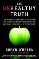 O'Brien, Robyn; Kranz, Rachel - The Unhealthy Truth. One Mother's Shocking Investigation Into the Dangers of America's Food Supply-- And What Every Family Can Do to Protect Itself.  - 9780767930741 - V9780767930741