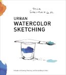 F Scheinberger - Urban Watercolor Sketching: A Guide to Drawing, Painting, and Storytelling in Color - 9780770435219 - V9780770435219