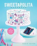 Rosie Alyea - The Sweetapolita Bakebook: 75 Fanciful Cakes, Cookies & More to Make & Decorate - 9780770435318 - V9780770435318