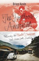 Brian Kevin - The Footloose American: Following the Hunter S. Thompson Trail Across South America - 9780770436377 - V9780770436377