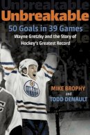 Mike Brophy - Unbreakable: 50 Goals in 39 Games: Wayne Gretzky and the Story of Hockey's Greatest Record - 9780771017551 - V9780771017551