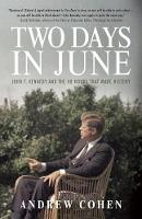 Andrew Cohen - Two Days in June: John F. Kennedy and the 48 Hours that Made History - 9780771023897 - V9780771023897