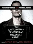 Edwards, Peter; Auger, Michel - The Encyclopedia of Canadian Organized Crime - 9780771030499 - V9780771030499