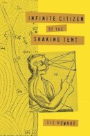 Liz Howard - Infinite Citizen of the Shaking Tent - 9780771038365 - V9780771038365