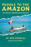 Don Starkell - Paddle to the Amazon: The Ultimate 12,000-Mile Canoe Adventure - 9780771082566 - V9780771082566