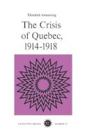 Elizabeth Armstrong - The Crisis of Quebec, 1914-1918: Volume 74 (Carleton Library Series) - 9780771097744 - V9780771097744