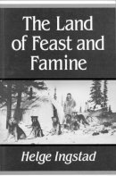 Helge Ingstad - The Land of Feast and Famine - 9780773509122 - V9780773509122