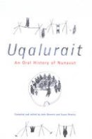 John R. Bennett - Uqalurait: An Oral History of Nunavut - 9780773523418 - V9780773523418