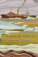 William J. Buxton - Harold Innis and the North - 9780773541672 - V9780773541672