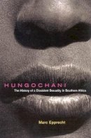 Marc Epprecht - Hungochani: The History of a Dissident Sexuality in Southern Africa, Second Edition - 9780773541719 - V9780773541719