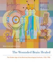 William Feindel - The Wounded Brain Healed: The Golden Age of the Montreal Neurological Institute, 1934-1984 - 9780773546370 - V9780773546370