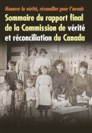 Commission de Verite Et Reconciliation Du Canada - Honorer la vérité, réconcilier pour l'avenir: Sommaire du rapport final de la Commission de vérité et réconciliation du Canada - 9780773546707 - V9780773546707