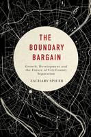 Zachary Spicer - The Boundary Bargain: Growth, Development, and the Future of City-County Separation - 9780773547490 - V9780773547490
