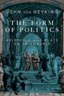 John Von Heyking - The Form of Politics: Aristotle and Plato on Friendship: Volume 66 - 9780773547568 - V9780773547568