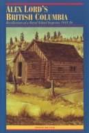 Calam - Alex Lord´s British Columbia: Recollections of a Rural School Inspector, 1915-1936 - 9780774803816 - V9780774803816