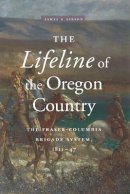 James R. Gibson - The Lifeline of the Oregon Country: The Fraser-Columbia Brigade System, 1811-47 - 9780774806428 - V9780774806428
