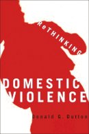 Donald G. Dutton - Rethinking Domestic Violence - 9780774810159 - V9780774810159