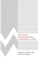 Catherine Bell - Intercultural Dispute Resolution in Aboriginal Contexts - 9780774810265 - V9780774810265