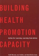 Scott Mclean - Building Health Promotion Capacity: Action for Learning, Learning from Action - 9780774811507 - V9780774811507
