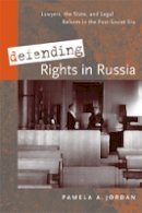 Pamela Jordan - Defending Rights in Russia: Lawyers, the State, and Legal Reform in the Post-Soviet Era - 9780774811637 - V9780774811637