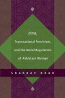Shahnaz Khan - Zina, Transnational Feminism, and the Moral Regulation of Pakistani Women - 9780774812856 - V9780774812856
