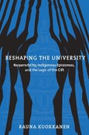 Rauna Kuokkanen - Reshaping the University: Responsibility, Indigenous Epistemes, and the Logic of the Gift - 9780774813570 - V9780774813570