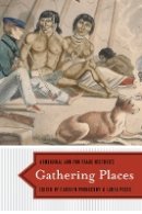 Carolyn Podruchny (Ed.) - Gathering Places: Aboriginal and Fur Trade Histories - 9780774818445 - V9780774818445