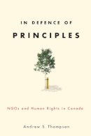 Andrew Thompson - In Defence of Principles: NGOs and Human Rights in Canada - 9780774818612 - V9780774818612